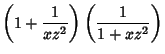 $\displaystyle \left({1 + {1\over xz^2}}\right)\left({1\over 1+xz^2}\right)$