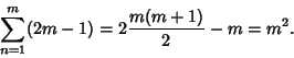 \begin{displaymath}
\sum_{n=1}^m (2m-1) = 2 {m(m+1)\over 2}-m = m^2.
\end{displaymath}