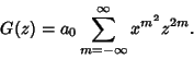 \begin{displaymath}
G(z) = a_0\sum_{m=-\infty }^\infty x^{m^2}z^{2m}.
\end{displaymath}