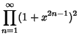 $\displaystyle \prod_{n=1}^\infty (1+x^{2n-1})^2$