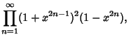 $\displaystyle \prod_{n=1}^\infty (1+x^{2n-1})^2(1-x^{2n}),$