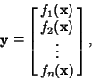 \begin{displaymath}
{\bf y}\equiv\left[{\matrix{f_1({\bf x})\cr f_2({\bf x})\cr \vdots\cr f_n({\bf x})\cr}}\right],
\end{displaymath}