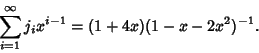 \begin{displaymath}
\sum_{i=1}^\infty j_ix^{i-1}=(1+4x)(1-x-2x^2)^{-1}.
\end{displaymath}