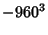 $\displaystyle -960^3$