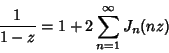 \begin{displaymath}
{1\over 1-z}=1+2\sum_{n=1}^\infty J_n(nz)
\end{displaymath}