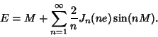 \begin{displaymath}
E=M+\sum_{n=1}^\infty {2\over n} J_n(ne)\sin(n M).
\end{displaymath}