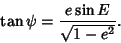 \begin{displaymath}
\tan\psi = {e\sin E\over\sqrt{1-e^2}}.
\end{displaymath}