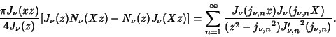 \begin{displaymath}
{\pi J_\nu(xz)\over 4J_\nu(z)}[J_\nu(z)N_\nu(Xz)-N_\nu(z)J_\...
..._{\nu,n}X)\over (z^2-{j_{\nu,n}}^2){J'_{\nu,n}}^2(j_{\nu,n})}.
\end{displaymath}