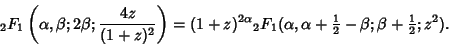 \begin{displaymath}
{}_2F_1\left({\alpha, \beta; 2\beta; {4z\over(1+z)^2}}\right...
...extstyle{1\over 2}}-\beta; \beta+{\textstyle{1\over 2}}; z^2).
\end{displaymath}