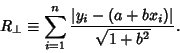 \begin{displaymath}
R_\perp\equiv \sum_{i=1}^n {\vert y_i-(a+bx_i)\vert\over\sqrt{1+b^2}}.
\end{displaymath}