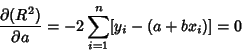 \begin{displaymath}
{\partial (R^2)\over\partial a} = -2\sum_{i=1}^n [y_i-(a+bx_i)] = 0
\end{displaymath}
