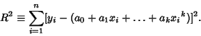 \begin{displaymath}
R^2 \equiv \sum_{i=1}^n [y_i-(a_0+a_1x_i+\ldots +a_k{x_i}^k)]^2.
\end{displaymath}