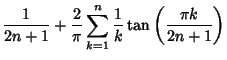 $\displaystyle {1\over 2n+1}+{2\over\pi}\sum_{k=1}^n {1\over k}\tan\left({\pi k\over 2n+1}\right)$