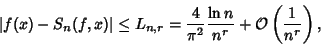\begin{displaymath}
\vert f(x)-S_n(f,x)\vert\leq L_{n,r}={4\over\pi^2}{\ln n\over n^r}+{\mathcal O}\left({1\over n^r}\right),
\end{displaymath}