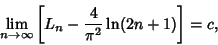 \begin{displaymath}
\lim_{n\to\infty} \left[{L_n-{4\over\pi^2}\ln(2n+1)}\right]=c,
\end{displaymath}