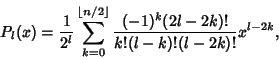 \begin{displaymath}
P_l(x) = {1\over 2^l} \sum_{k=0}^{\lfloor n/2\rfloor}{(-1)^k(2l-2k)!\over k!(l-k)!(l-2k)!} x^{l-2k},
\end{displaymath}