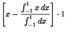 $\displaystyle \left[{x-{\int_{-1}^1 x\,dx\over \int_{-1}^1 dx}}\right]\cdot 1$