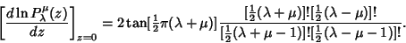 \begin{displaymath}
\left[{d\ln P_\lambda^\mu(z)\over dz}\right]_{z=0} = 2\tan[{...
...2}}(\lambda+\mu-1)]![{\textstyle{1\over 2}}(\lambda-\mu-1)]!}.
\end{displaymath}