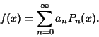\begin{displaymath}
f(x) = \sum_{n=0}^\infty a_nP_n(x).
\end{displaymath}