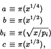 \begin{eqnarray*}
a&\equiv& \pi(x^{1/4})\\
b&\equiv& \pi(x^{1/2})\\
b_i&\equiv& \pi(\sqrt{x/p_i})\\
c&\equiv& \pi(x^{1/3}),
\end{eqnarray*}