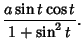 $\displaystyle {a\sin t\cos t\over 1+\sin^2 t}.$