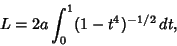 \begin{displaymath}
L= 2a\int_0^1 (1-t^4)^{-1/2}\,dt,
\end{displaymath}