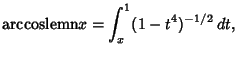 $\displaystyle {\mathop{\rm arccoslemn}} x =\int_x^1 (1-t^4)^{-1/2}\,dt,$