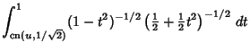 $\displaystyle \int^1_{\mathop{\rm cn}\nolimits (u,1/\sqrt{2})} (1-t^2)^{-1/2}\left({{\textstyle{1\over 2}}+{\textstyle{1\over 2}}t^2}\right)^{-1/2}\,dt$