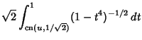$\displaystyle \sqrt{2} \int^1_{\mathop{\rm cn}\nolimits (u,1/\sqrt{2})} (1-t^4)^{-1/2}\,dt$