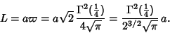 \begin{displaymath}
L=a\varpi = a\sqrt{2}\,{\Gamma^2({\textstyle{1\over 4}})\ove...
... {\Gamma^2({\textstyle{1\over 4}})\over 2^{3/2}\sqrt{\pi}}\,a.
\end{displaymath}