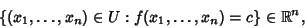 \begin{displaymath}
\{(x_1,\ldots ,x_n) \in U: f(x_1,\ldots ,x_n) = c\} \in \Bbb{R}^n,
\end{displaymath}