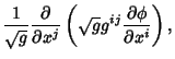 $\displaystyle {1\over\sqrt{g}}{\partial\over\partial x^j}\left({\sqrt{g}g^{ij}{\partial\phi\over\partial x^i}}\right),$