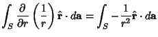 $\displaystyle \int_S {\partial \over \partial r}\left({1\over r}\right)\hat {\bf r}\cdot d{\bf a}
= \int_S - {1\over r^2}\hat {\bf r}\cdot d{\bf a}$