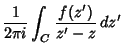 $\displaystyle {1\over 2\pi i}\int_C {f(z')\over z'-z}\,dz'$