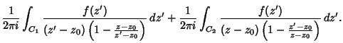 $\displaystyle {1\over 2\pi i}\int_{C_1}{f(z')\over (z'-z_0)\left({1 - {z-z_0\ov...
...i i}\int_{C_2}{f(z')\over (z-z_0)\left({1 - {z'-z_0\over z-z_0}}\right)}\, dz'.$