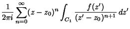 $\displaystyle {1\over 2\pi i}\sum_{n=0}^\infty (z-z_0)^n\int_{C_1}{f(z')\over (z'-z_0)^{n+1}}\, dz'$