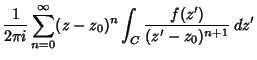 $\displaystyle {1\over 2\pi i}\sum_{n=0}^\infty (z-z_0)^n\int_{C}{f(z')\over (z'-z_0)^{n+1}}\, dz'$