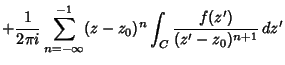 $\displaystyle + {1\over 2\pi i}\sum_{n=-\infty }^{-1}(z-z_0)^n\int_{C}{f(z')\over (z'-z_0)^{n+1}}\,dz'$