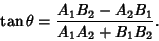 \begin{displaymath}
\tan\theta={A_1B_2-A_2B_1\over A_1A_2+B_1B_2}.
\end{displaymath}