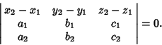 \begin{displaymath}
\left\vert\matrix{x_2-x_1 & y_2-y_1 & z_2-z_1\cr a_1 & b_1 & c_1\cr a_2 & b_2 & c_2\cr}\right\vert=0.
\end{displaymath}