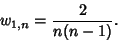 \begin{displaymath}
w_{1,n}={2\over n(n-1)}.
\end{displaymath}