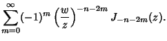 $\displaystyle \sum_{m=0}^\infty (-1)^m\left({w\over z}\right)^{-n-2m}J_{-n-2m}(z).$