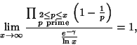 \begin{displaymath}
\lim_{x\to\infty} {\prod\nolimits_{\scriptstyle 2\leq p\leq ...
...
\left({1-{1\over p}}\right)\over {e^{-\gamma}\over\ln x}}=1,
\end{displaymath}
