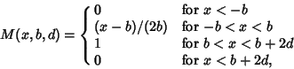 \begin{displaymath}
M(x,b,d)=\cases{
0 & for $x<-b$\cr
(x-b)/(2b) & for $-b<x<b$\cr
1 & for $b<x<b+2d$\cr
0 & for $x<b+2d$,}
\end{displaymath}
