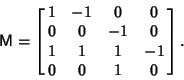 \begin{displaymath}
{\hbox{\sf M}}=\left[{\matrix{1 & -1 & 0 & 0\cr 0 & 0 & -1 & 0\cr 1 & 1 & 1 & -1\cr 0 & 0 & 1 & 0\cr}}\right].
\end{displaymath}