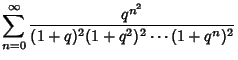 $\displaystyle \sum_{n=0}^\infty {q^{n^2}\over (1+q)^2(1+q^2)^2\cdots(1+q^n)^2}$