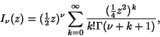 \begin{displaymath}
I_\nu(z)=({\textstyle{1\over 2}}z)^\nu\sum_{k=0}^\infty {({\textstyle{1\over 4}}z^2)^k\over k!\Gamma(\nu+k+1)},
\end{displaymath}