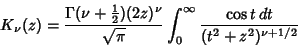 \begin{displaymath}
K_\nu(z) = {\Gamma(\nu+{\textstyle{1\over 2}})(2z)^\nu\over\sqrt{\pi}} \int_0^\infty {\cos t\,dt\over(t^2+z^2)^{\nu+1/2}}
\end{displaymath}