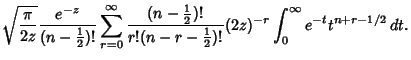 $\displaystyle \sqrt{\pi\over 2z} {e^{-z}\over (n-{\textstyle{1\over 2}})!} \sum...
...r r!(n-r-{\textstyle{1\over 2}})!}(2z)^{-r}\int^\infty_0 e^{-t}t^{n+r-1/2}\,dt.$