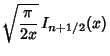 $\displaystyle \sqrt{\pi\over 2x}\,I_{n+1/2}(x)$